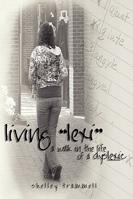 Living ”Lexi”: A Walk in the Life of a Dyslexic