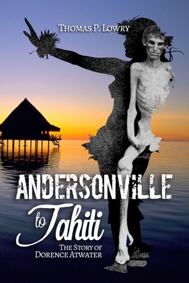 From Andersonville to Tahiti: the Amazing Story of Dorence Atwater