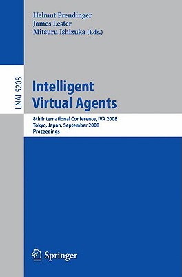 Intelligent Virtual Agents: 8th International Conference, IVA 2008, Tokyo, Japan, September 1-3, 2008, Proceedings