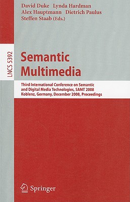 Semantic Multimedia: Third International Conference on Semantic and Digital Media Technologies, Samt 2008 Koblenz, Germany, Dece