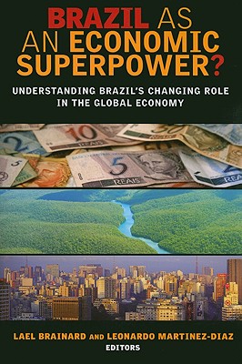 Brazil as an Economic Superpower?: Understanding Brazil’s Changing Role in the Global Economy