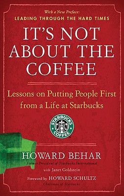 It’s Not about the Coffee: Lessons on Putting People First from a Life at Starbucks