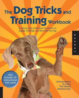 The Dog Tricks and Training Workbook: A Step-By-Step Interactive Curriculum to Engage, Challenge, and Bond with Your Dog [With 30 Cards and DVD]