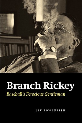 Branch Rickey: Baseball’s Ferocious Gentleman