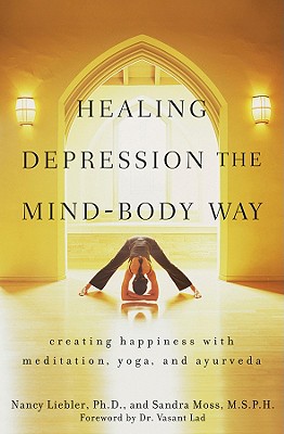 Healing Depression the Mind-Body Way: Creating Happiness Through Meditation, Yoga, and Ayurveda