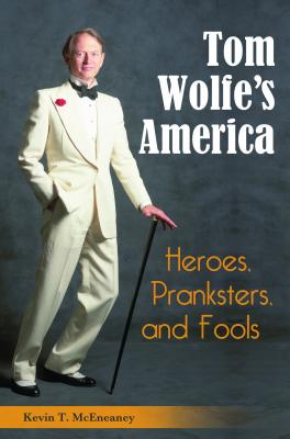 Tom Wolfe’s America: Heroes, Pranksters, and Fools