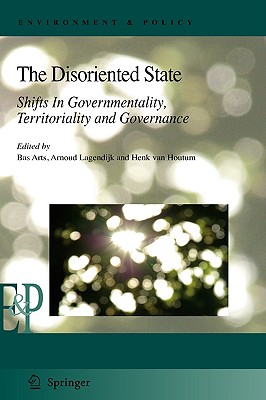 The Disoriented State: Shifts in Governmentality, Territoriality and Governance