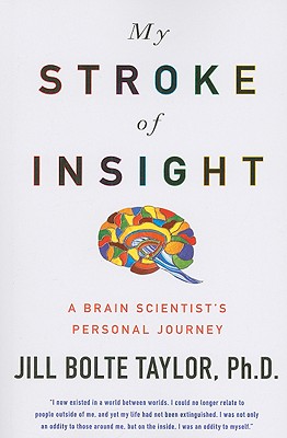 My Stroke of Insight: A Brain Scientist’s Personal Journey