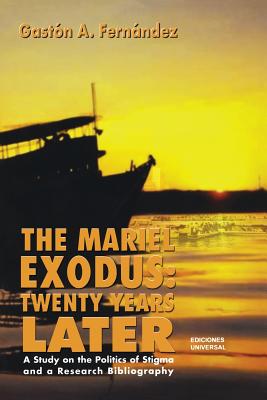 Mariel Exodus Twenty Years Later: A Study On The Politics Of Stigma And A Research Biography
