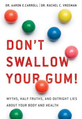 Don’t Swallow Your Gum!: Myths, Half-truths, and Outright Lies About Your Body and Health