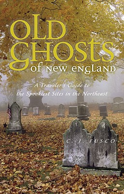 Old Ghosts of New England: A Traveler’s Guide to the Spookiest Sites in the Northeast