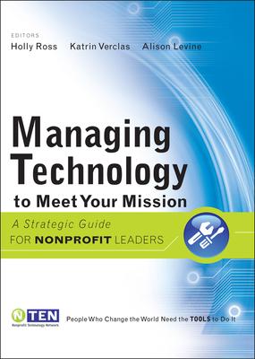 Managing Technology to Meet Your Mission: A Strategic Guide for Nonprofit Leaders