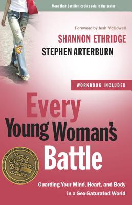 Every Young Woman’s Battle: Guarding Your Mind, Heart, and Body in a Sex-Saturated World