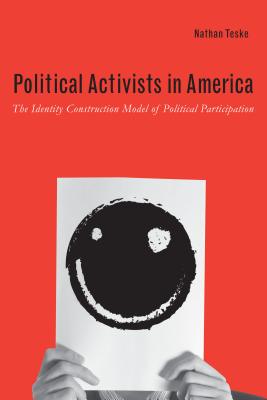 Political Activists in America: The Identity Construction Model of Political Participation