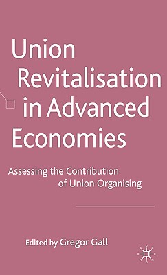 Union Revitalisation in Advanced Economies: Assessing the Contribution of Union Organising