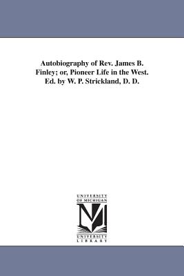 Autobiography of Rev. James B. Finley Or Pioneer Life in the West