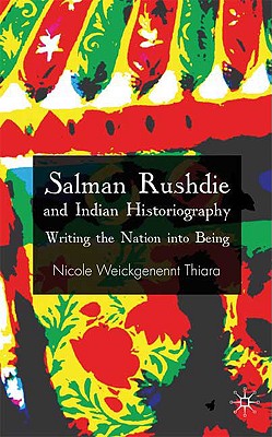 Salman Rushdie and Indian Historiography: Writing the Nation into Being