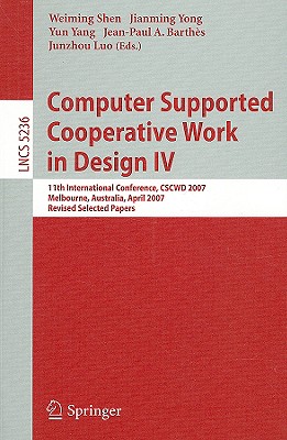 Computer Supported Cooperative Work in Design IV: 11th International Conference, CSCWS 2007, Melbourne, Australia, April 26-28,