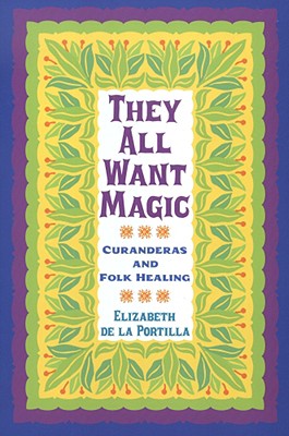 They All Want Magic: Curanderas and Folk Healing