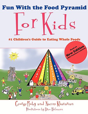 Fun With the Food Pyramid for Kids: #1 Children’s Guide to Eating Whole Foods