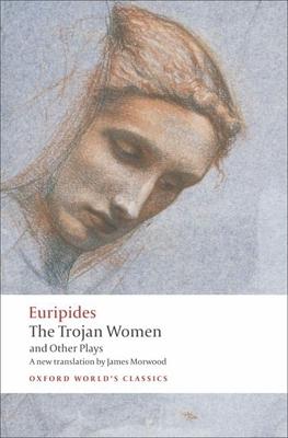 The Trojan Women and Other Plays: Hecuba, the Trojan Women, Andromache