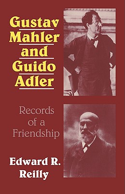 Gustav Mahler and Guido Adler: Records of a Friendship