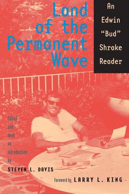 Land of the Permanent Wave: An Edwin Bud Shrake Reader