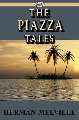 The Piazza Tales: The Piazza; Bartleby; Benito Cereno; the Lightning-rod Man; the Encantadas, Or, Enchanted Islands; the Bell-to