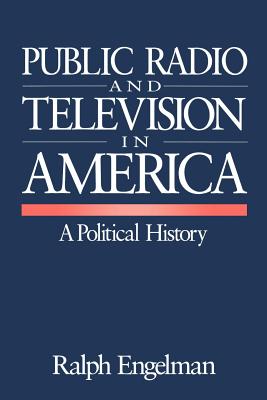 Public Radio and Television in America: A Political History