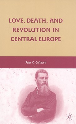 Love, Death, and Revolution in Central Europe: Ludwig Feuerbach, Moses Hess, Louise Dittmar, Richard Wagner