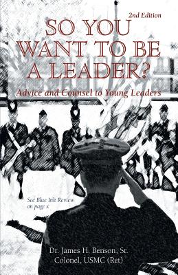So You Want To Be A Leader?: Advice and Counsel to Young Leaders