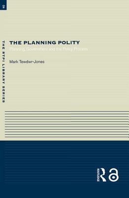 The Planning Polity: Planning, Government and the Policy Process