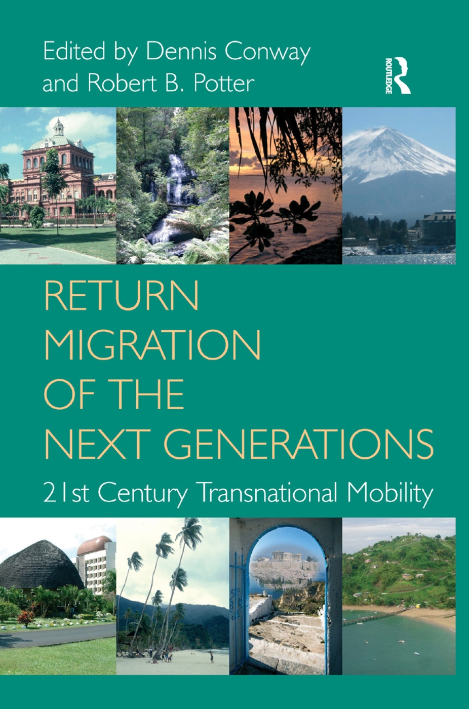 Return Migration of the Next Generations: 21st Century Transnational Mobility. Edited by Dennis Conway, Robert B. Potter