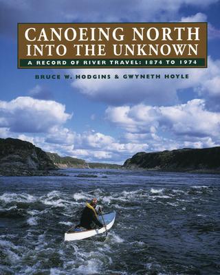 Canoeing North into the Unknown: A Record River Travel - 1874-1974