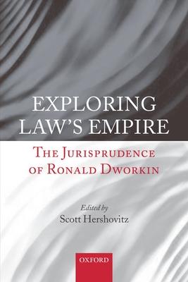 Exploring Law’s Empire: The Jurisprudence of Ronald Dworkin