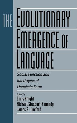 The Evolutionary Emergence of Language: Social Function and the Origins of Linguistic Form