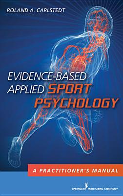 Evidence-Based Applied Sport Psychology: A Practitioner’s Manual