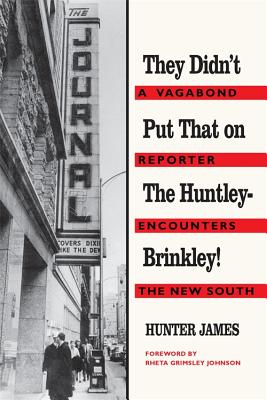 They Didn’t Put That on the Huntley-Brinkley!: A Vagabond Reporter Encounters the New South