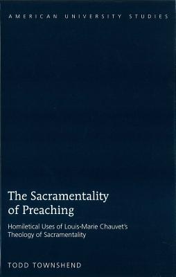 The Sacramentality of Preaching: Homiletical Uses of Louis-Marie Chauvet S Theology of Sacramentality