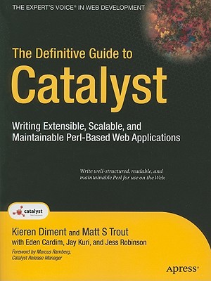 The Definitive Guide to Catalyst: Writing Extendable, Scalable and Maintainable Perl-Based Web Applications