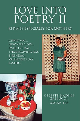 Love into Poetry II: Rhymes Especially for Mothers: Christmas...new Year’s Day...sweetest Day...thanksgiving Day...birthday...v