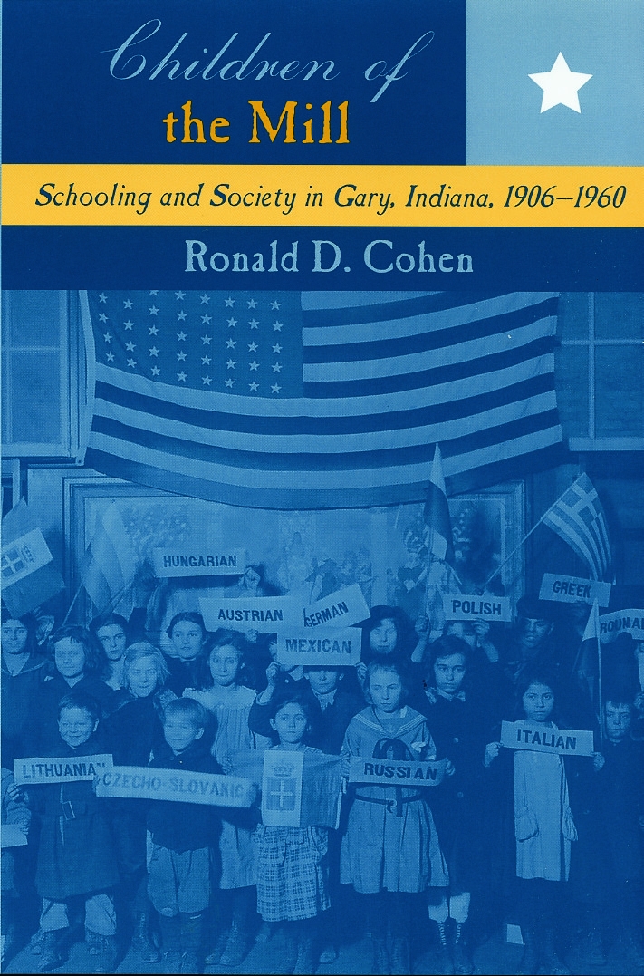 Children of the Mill: Schooling and Society in Gary, Indiana, 1906-1960