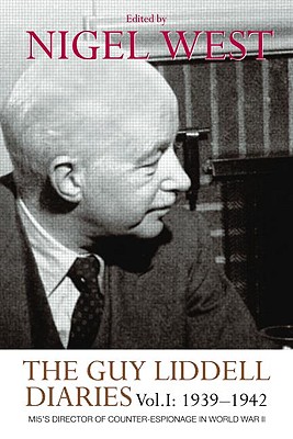 The Guy Liddell Diaries, Volume I: 1939-1942: MI5’s Director of Counter-Espionage in World War II