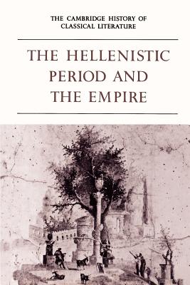 The Cambridge History of Classical Literature: Volume 1, Greek Literature, Part 4, the Hellenistic Period and the Empire