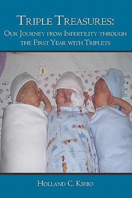 Triple Treasures: Our Journey from Infertility Through the First Year With Triplets
