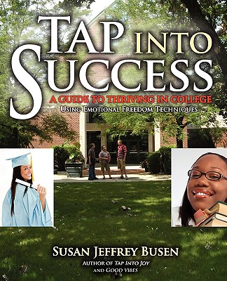 Tap Into Success: A Guide to Thriving in College Using Emotional Freedom Techniques