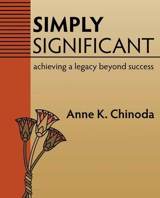 Simply Significant: Achieving a Legacy Beyond Success