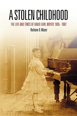 A Stolen Childhood: The Life and Times of David Earl Moyer: 1895-1987