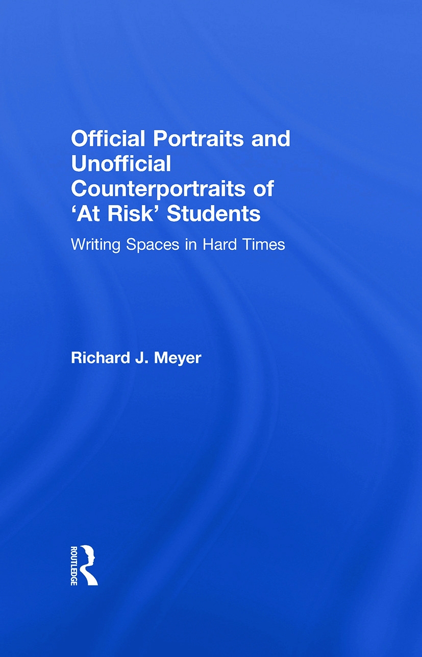 Official Portraits and Unofficial Counterportraits of ’At Risk’ Students: Writing Spaces in Hard Times