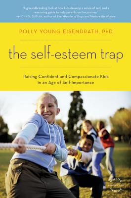 The Self-Esteem Trap: Raising Confident and Compassionate Kids in an Age of Self-Importance